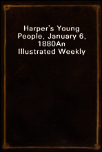 Harper`s Young People, January 6, 1880
An Illustrated Weekly