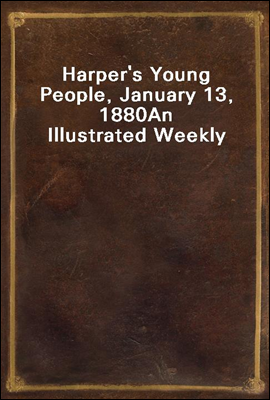 Harper's Young People, January 13, 1880
An Illustrated Weekly