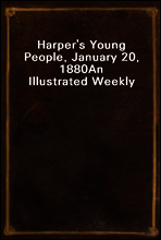 Harper`s Young People, January 20, 1880
An Illustrated Weekly