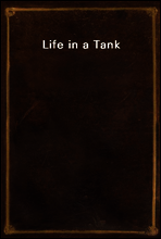 Life in a Tank