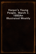 Harper`s Young People, March 2, 1880
An Illustrated Weekly