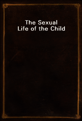 The Sexual Life of the Child