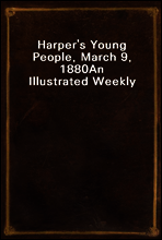 Harper`s Young People, March 9, 1880
An Illustrated Weekly