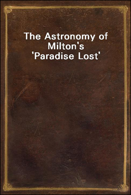 The Astronomy of Milton`s `Paradise Lost`