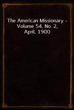 The American Missionary - Volume 54, No. 2, April, 1900
