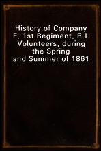 History of Company F, 1st Regiment, R.I. Volunteers, during the Spring and Summer of 1861