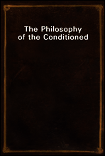 The Philosophy of the Conditioned