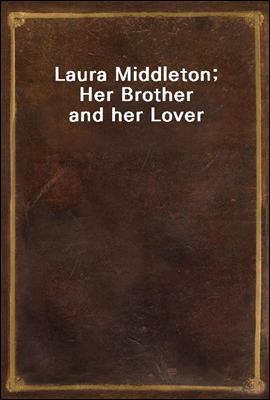 Laura Middleton; Her Brother and her Lover