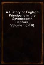 A History of England Principally in the Seventeenth Century, Volume I (of 6)