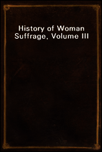 History of Woman Suffrage, Volume III