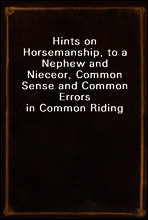 Hints on Horsemanship, to a Nephew and Niece
or, Common Sense and Common Errors in Common Riding