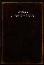 Letters on an Elk Hunt