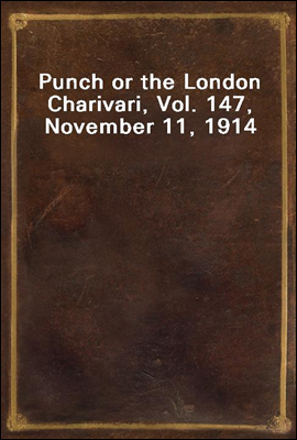 Punch or the London Charivari, Vol. 147, November 11, 1914
