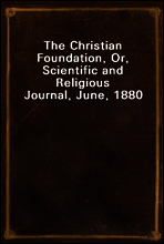 The Christian Foundation, Or, Scientific and Religious Journal, June, 1880