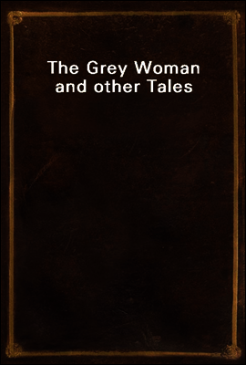 The Grey Woman and other Tales