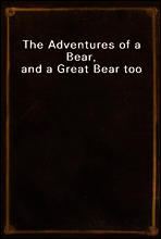 The Adventures of a Bear, and a Great Bear too
