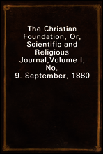 The Christian Foundation, Or, Scientific and Religious Journal,
Volume I, No. 9. September, 1880