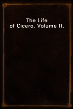 The Life of Cicero, Volume II.