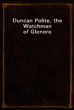 Duncan Polite, the Watchman of Glenoro