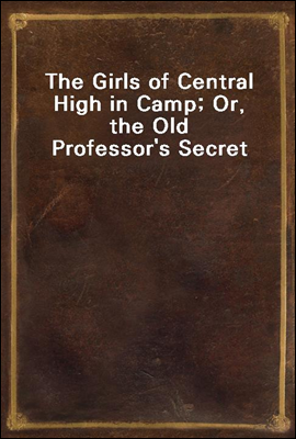 The Girls of Central High in Camp; Or, the Old Professor's Secret