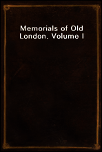 Memorials of Old London. Volume I