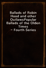 Ballads of Robin Hood and other Outlaws
Popular Ballads of the Olden Times - Fourth Series