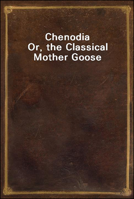 Chenodia
Or, the Classical Mother Goose