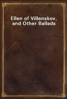 Ellen of Villenskov, and Other Ballads
