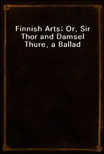 Finnish Arts; Or, Sir Thor and Damsel Thure, a Ballad