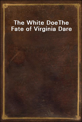 The White Doe
The Fate of Virginia Dare