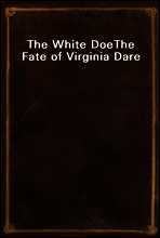 The White Doe
The Fate of Virginia Dare