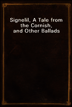 Signelil, A Tale from the Cornish, and Other Ballads