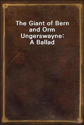 The Giant of Bern and Orm Ungerswayne