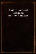 Eight Hundred Leagues on the Amazon