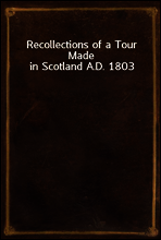 Recollections of a Tour Made in Scotland A.D. 1803