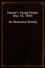 Harper`s Young People, May 18, 1880
An Illustrated Weekly