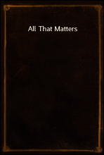 All That Matters