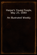 Harper`s Young People, May 25, 1880
An Illustrated Weekly
