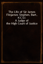 The Life of Sir James Fitzjames Stephen, Bart., K.C.S.I.
A Judge of the High Court of Justice
