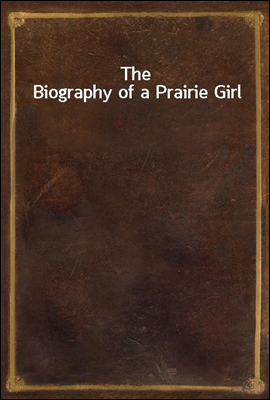 The Biography of a Prairie Girl