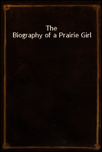 The Biography of a Prairie Girl