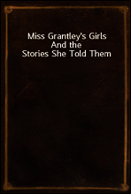 Miss Grantley`s Girls
And the Stories She Told Them