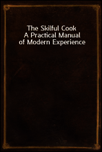 The Skilful Cook
A Practical Manual of Modern Experience