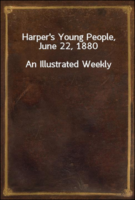 Harper's Young People, June 22, 1880
An Illustrated Weekly