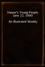 Harper`s Young People, June 22, 1880
An Illustrated Weekly