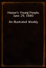 Harper`s Young People, June 29, 1880
An Illustrated Weekly
