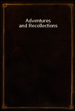 Adventures and Recollections