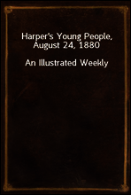 Harper`s Young People, August 24, 1880
An Illustrated Weekly