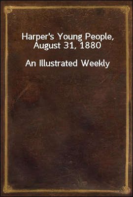 Harper's Young People, August 31, 1880
An Illustrated Weekly