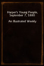 Harper`s Young People, September 7, 1880
An Illustrated Weekly